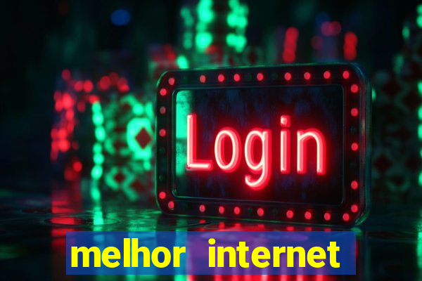 melhor internet para jogar online