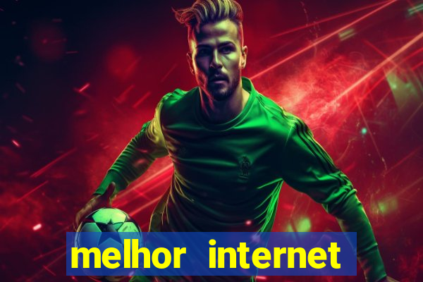 melhor internet para jogar online