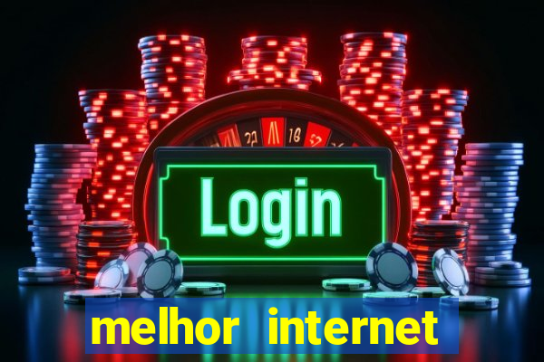 melhor internet para jogar online