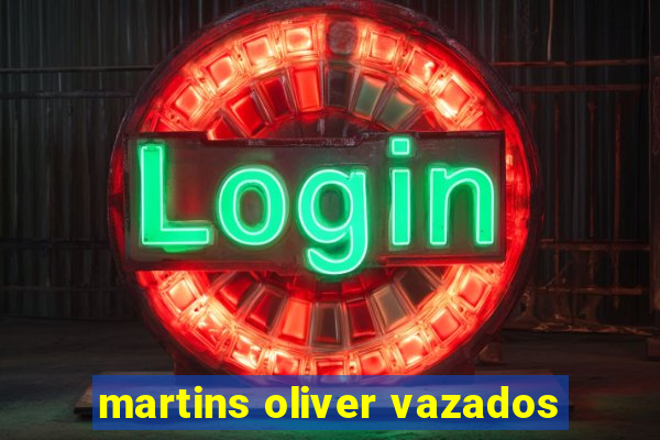 martins oliver vazados