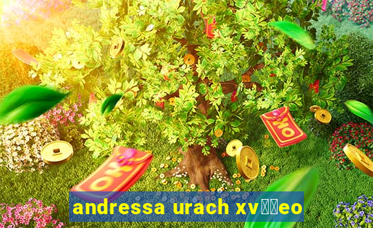 andressa urach xv閾哾eo