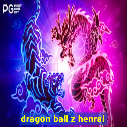 dragon ball z henrai