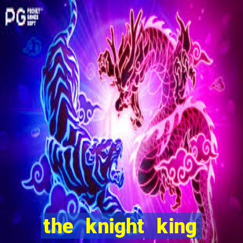 the knight king who returned with a god ptbr