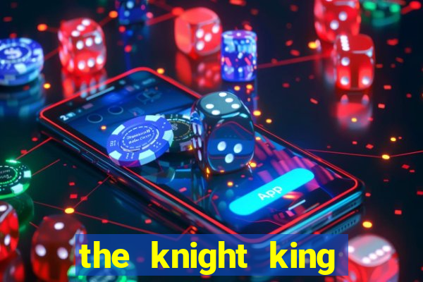 the knight king who returned with a god ptbr