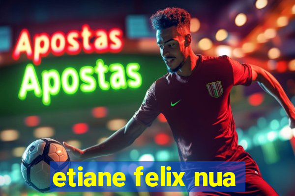 etiane felix nua