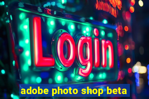 adobe photo shop beta