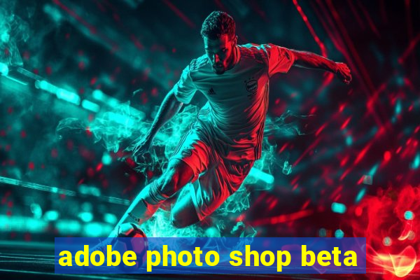 adobe photo shop beta