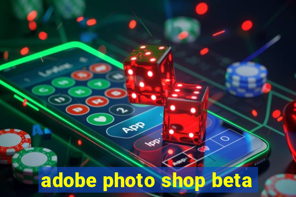 adobe photo shop beta