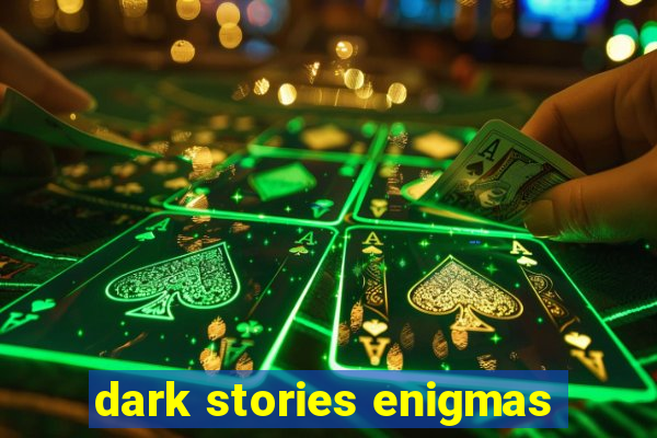 dark stories enigmas