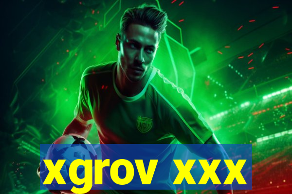 xgrov xxx