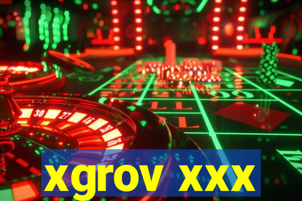 xgrov xxx