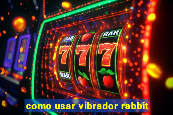 como usar vibrador rabbit