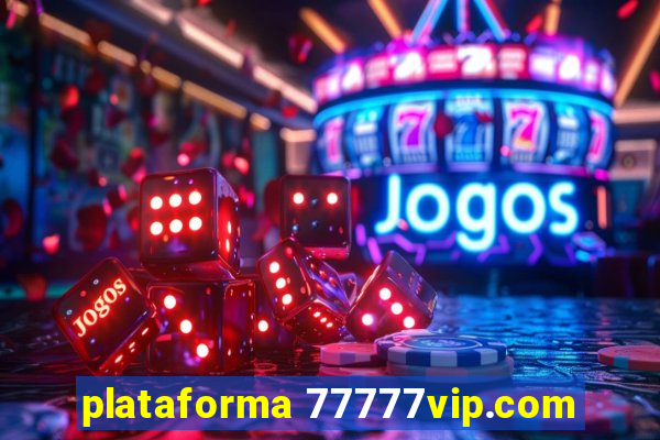 plataforma 77777vip.com