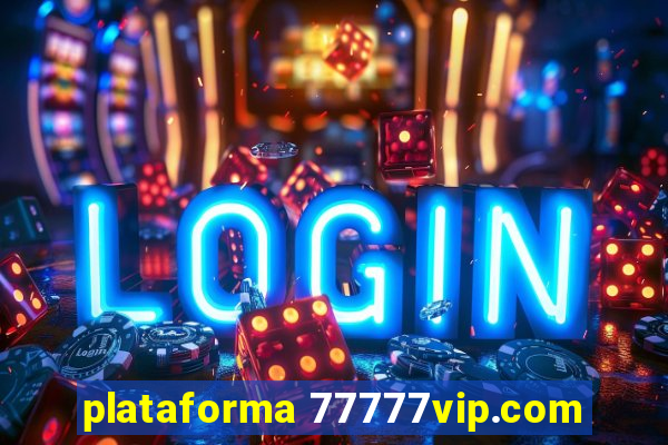 plataforma 77777vip.com