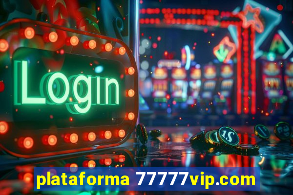 plataforma 77777vip.com