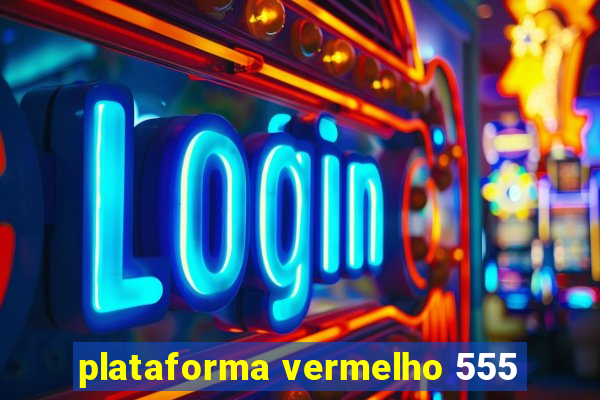 plataforma vermelho 555