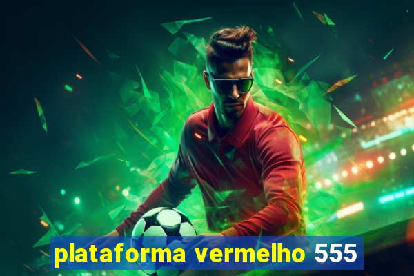 plataforma vermelho 555