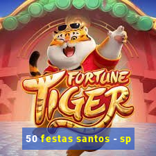 50 festas santos - sp