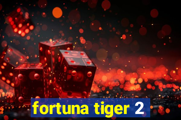 fortuna tiger 2