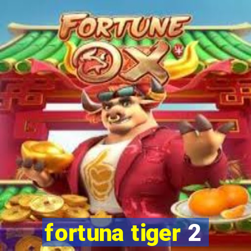 fortuna tiger 2