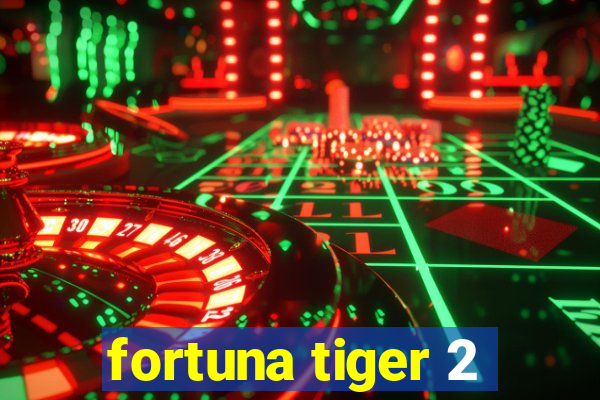 fortuna tiger 2