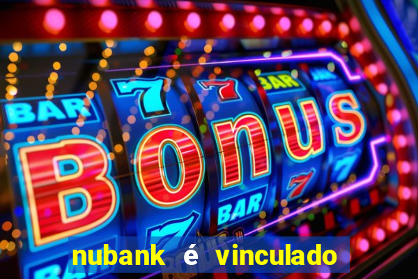 nubank é vinculado a qual banco