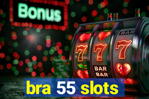 bra 55 slots