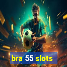 bra 55 slots