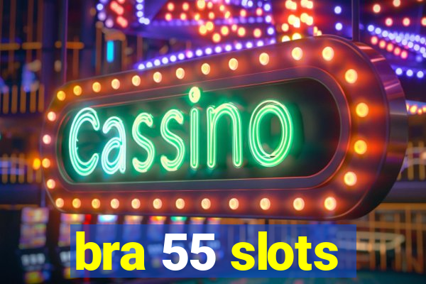 bra 55 slots