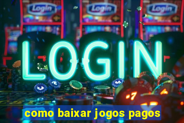 como baixar jogos pagos