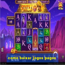 como baixar jogos pagos