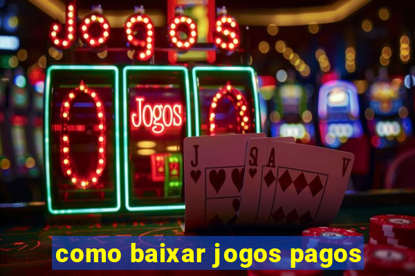 como baixar jogos pagos