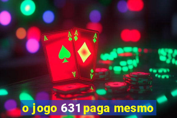 o jogo 631 paga mesmo