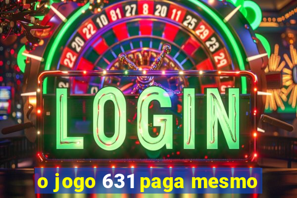 o jogo 631 paga mesmo