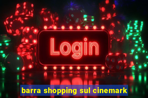 barra shopping sul cinemark