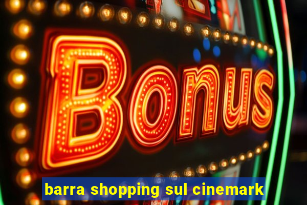 barra shopping sul cinemark