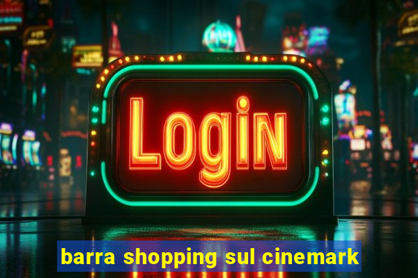 barra shopping sul cinemark