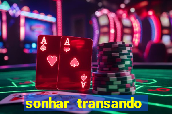 sonhar transando jogo do bicho