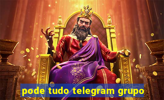 pode tudo telegram grupo