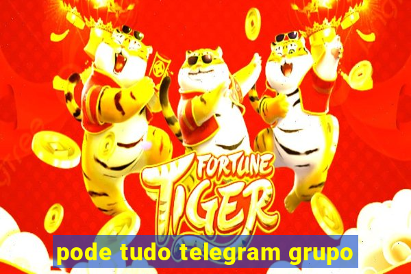 pode tudo telegram grupo