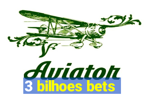 3 bilhoes bets