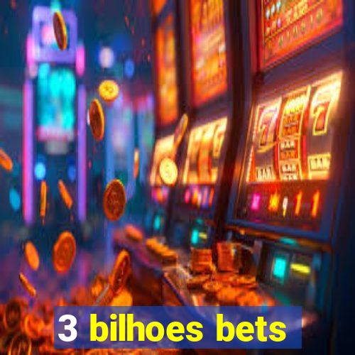 3 bilhoes bets