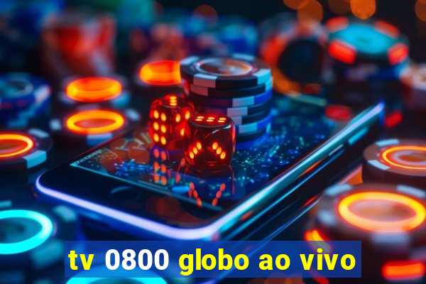 tv 0800 globo ao vivo