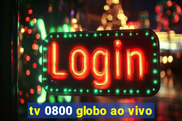 tv 0800 globo ao vivo