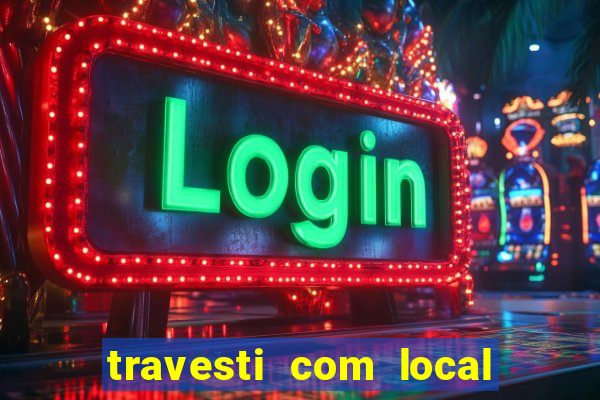 travesti com local porto seguro