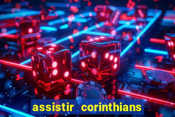 assistir corinthians ao vivo multicanais