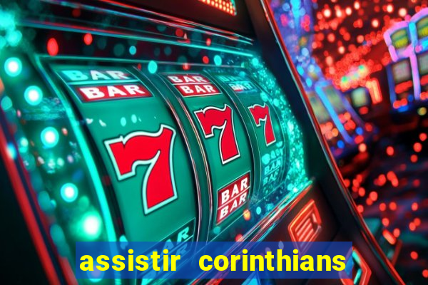 assistir corinthians ao vivo multicanais