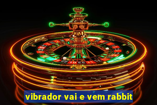 vibrador vai e vem rabbit