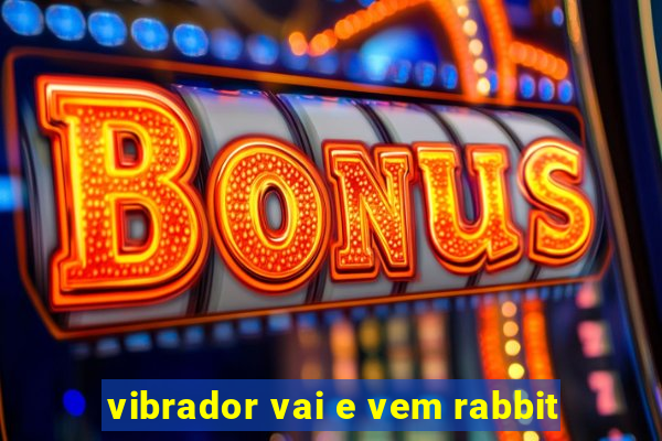 vibrador vai e vem rabbit