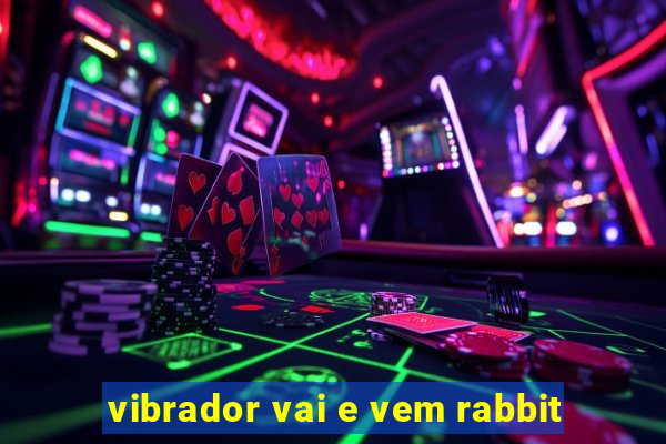 vibrador vai e vem rabbit